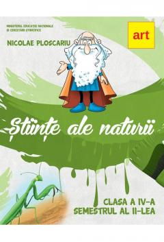Stiinte ale naturii - Manual pentru clasa a IV-a. Semestrul al II-lea de Nicolae Ploscariu [1]