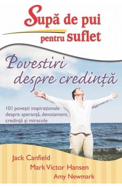 Supa de pui pentru suflet. Povestiri despre credinta de Jack Canfield, Mark Victor Hansen [1]