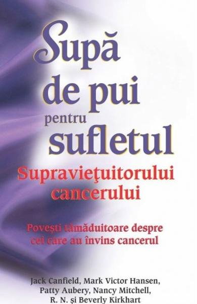 Supa de pui pentru sufletul supravietuitorului cancerului de Jack Canfield [2]