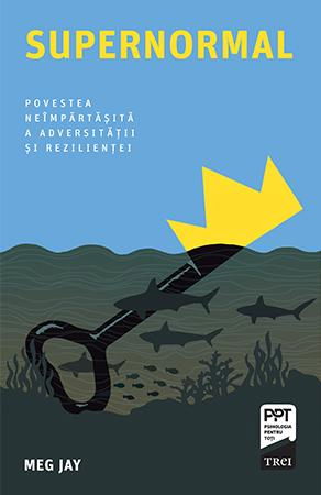 Supernormal. Povestea neimpartasita a adversitatii si rezilientei de Meg Jay [1]