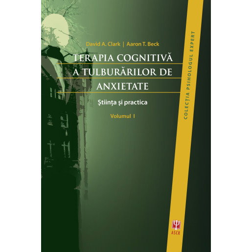 Terapia cognitiva a tulburarilor de anxietate. Volumul I si II de David A. Clark [1]