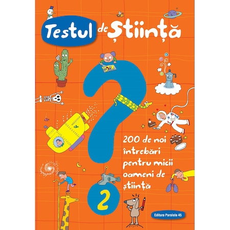 Testul de stiinta - 200 de noi intrebari pentru micii oameni de stiinta [1]
