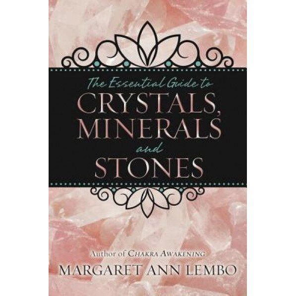 The Essential Guide to Crystals. Minerals and Stones [1]