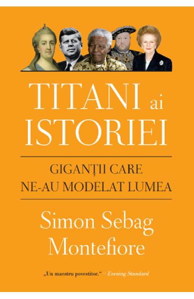 Titani ai istoriei. Gigantii care ne-au modelat lumea de Simon Sebag Montefiore [1]