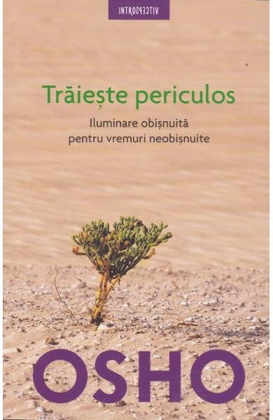 Traieste periculos ed.2018 - OshoTraieste periculos ed.2018 - Osho [1]