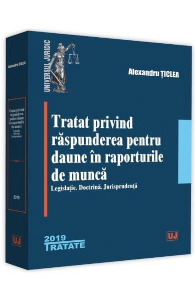 Tratat privind raspunderea pentru daune in raporturile de munca Ed.2019 [1]