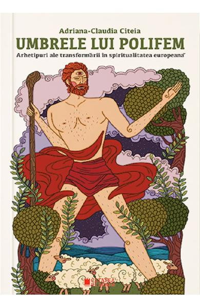 Umbrele lui Polifem. Arhetipuri ale transformarii in spiritualitatea europeana [1]