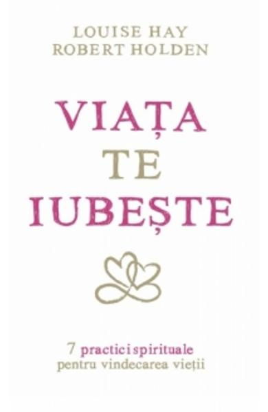 Viata Te Iubeste de Louise L. Hay, Robert Holden [1]