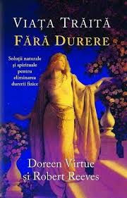 Viata Traita Fara Durere de Doreen Virtue, Robert Reeves [2]
