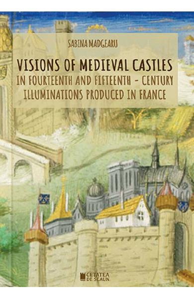 Visions of Medieval Castles. In Fourteenth and Didteenth - Century Illuminations Produces in France [1]