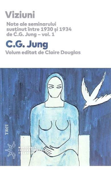 Viziuni. Note ale seminarului sustinut intre 1930 si 1934 de C.G. Jung. Vol.1 de C.G. Jung, Claire Douglas [1]