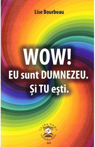 Wow! Eu sunt dumnezeu. Si tu esti. de Lise Bourbeau [1]
