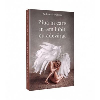 Ziua in care m-am iubit cu adevarat de Andreea Savulescu [1]