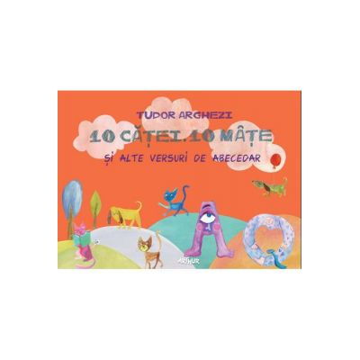 Beletristica - 10 catei. 10 mate si alte versuri de abecedar de Tudor Arghezi