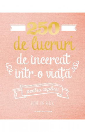 Librarie - 250 de lucruri de incercat intr-o viata. Pentru cupluri de Elise de Rijck