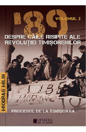 Librarie - '89 despre caile risipite ale revolutiei timisorenilor Vol.2