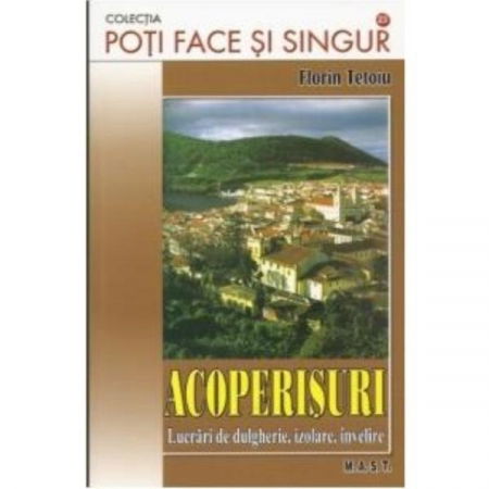 Acoperisuri. Lucrari de dulgherie, izolare, invelire de Florin Tetoiu