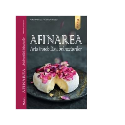 Librarie - Afinarea. Arta innobilarii branzeturilor de Volker Waltmann