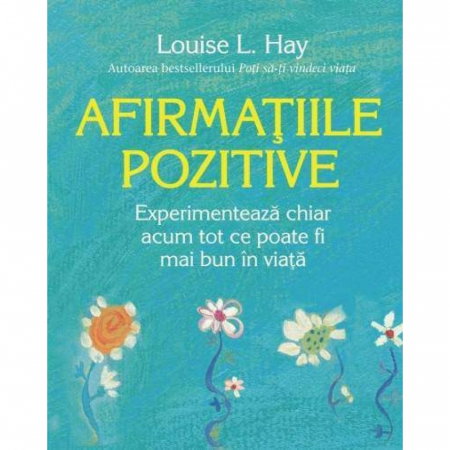 Dezvoltare Spirituala - Afirmatiile pozitive de Louise L. Hay