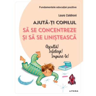 Librarie - Ajuta-ti copilul sa se concentreze si sa se linisteasca de Laura Caldironi