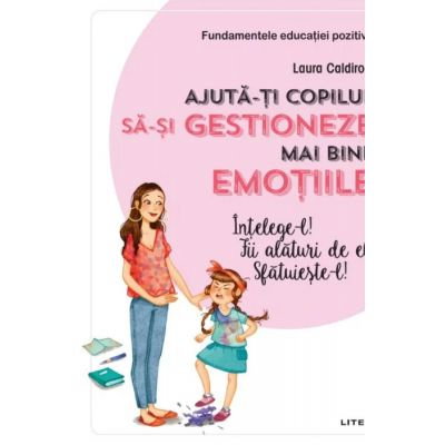 Librarie - Ajuta-ti copilul sa-si gestioneze mai bine emotiile de Laura Caldironi