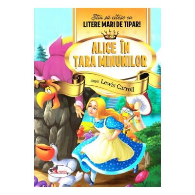 Carti pentru copii - Alice in Tara Minunilor - Stiu sa citesc cu litere mari de tipar!