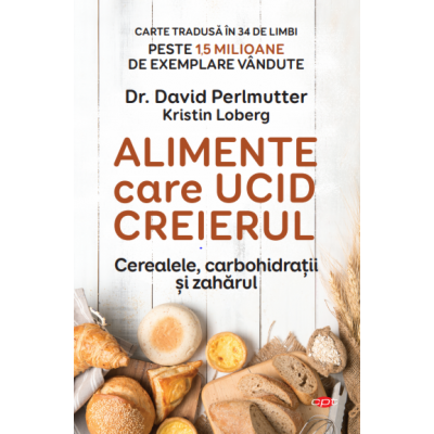 Sanatate - Alimente care ucid creierul. Cerealele, carbohidratii si zaharul