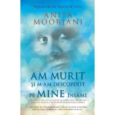 Am murit si m-am descoperit pe mine insami de Anita Moorjani [1]