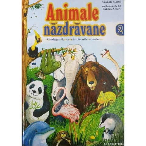 Enciclopedii - Animale nazdravane - ciudateniile lor, ciudateniile noastre (vol.2)