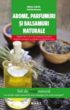Librarie - Arome, parfumuri si balsamuri naturale de Marina Tadiello