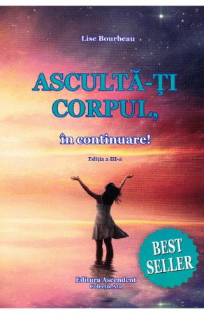 Librarie - Asculta-ti corpul, in continuare ed. 3 de Lise Bourbeau