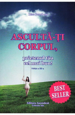 Librarie - Asculta-ti corpul, prietenul tau cel mai bun de pe pamant de Lise Bourbeau