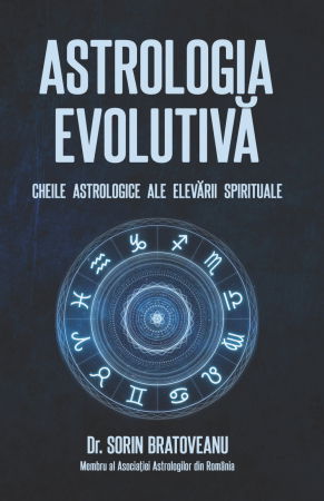 Spiritualitate - Ezoterism - Astrologia evolutiva: Cheile astrologice ale elevarii spirituale de Sorin Bratoveanu