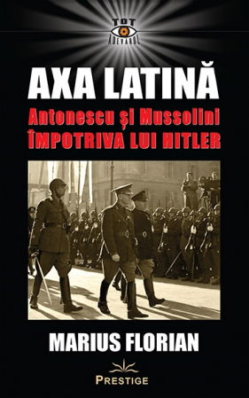 Istorii Secrete - Axa Latina. Antonescu si Mussolini impotriva lui Hitler