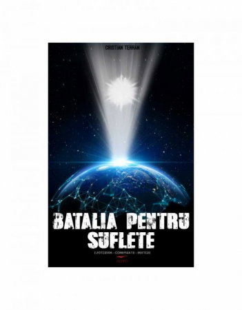 Spiritualitate - Ezoterism - Batalia Pentru Suflete de Cristian Terran