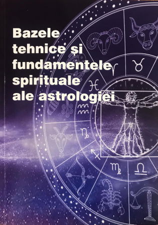 Spiritualitate - Ezoterism - Bazele tehnice si fundamentele spirituale ale astrologiei de Max Heindel