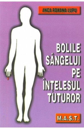 Medicina & Farmacie - Bolile sangelui pe intelesul tuturor de Anca Roxana Lupu