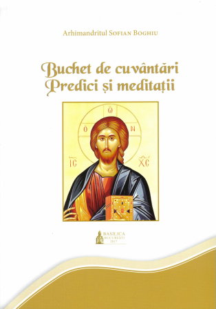 Crestinism - Buchet de cuvantari. Predici si meditatii de Arhimandrit Sofian Boghiu