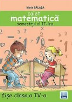 Librarie - Caiet de matematica. Clasa a IV-a, semestrul al II-lea