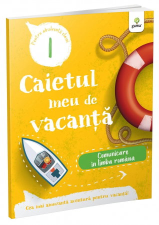 Manuale - Carte Scolara - Caietul meu de vacanta. Comunicare in limba romana. Clasa I