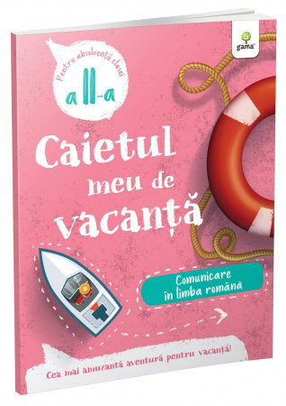 Clasa a II-a - Caietul meu de vacanta. Comunicare in limba romana. Clasa II