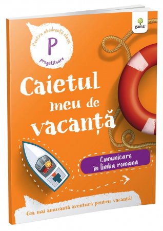 Manuale - Carte Scolara - Caietul meu de vacanta. Comunicare in limba romana Clasa pregatitoare
