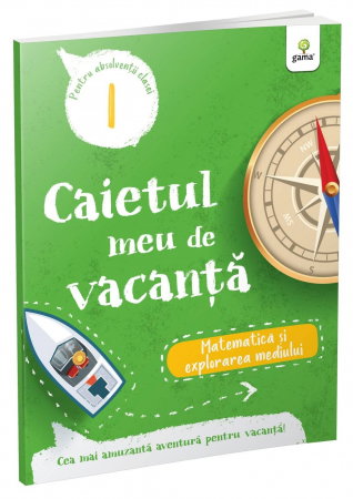 Manuale - Carte Scolara - Caietul meu de vacanta. Matematica si explorarea mediului. Clasa I
