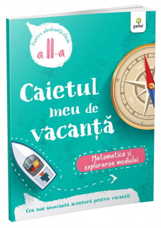 Clasa a II-a - Caietul meu de vacanta. Matematica si explorarea mediului. Clasa II