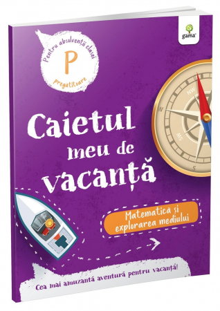 Manuale - Carte Scolara - Caietul meu de vacanta. Matematica si explorarea mediului. Clasa pregatitoare