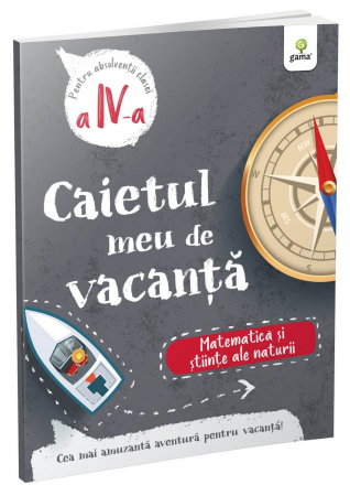 Manuale - Carte Scolara - Caietul meu de vacanta. Matematica si stiinte ale naturii. Clasa IV