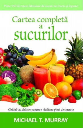 Sanatate - Cartea completa a sucurilor de Michael T. Murray