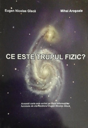 Dezvoltare Spirituala - Ce este trupul Fizic de Eugen Nicolae Gisca, Mihai Arosoaie