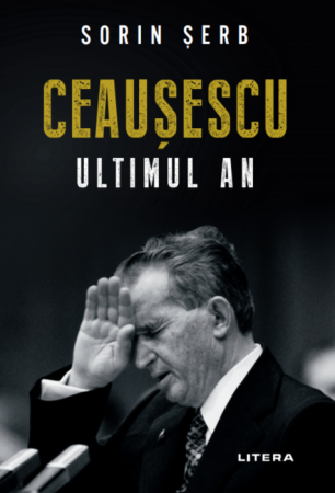Istorie - Ceausescu. Ultimul an de Sorin Serb