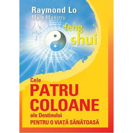 Spiritualitate - Ezoterism - Cele patru coloane ale destinului de Raymond Lo